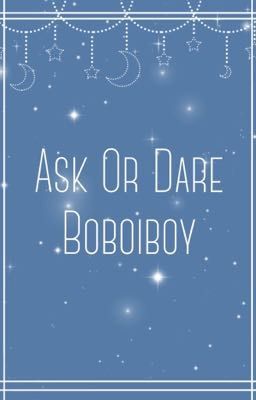 Boboiboy[Ask or dare]