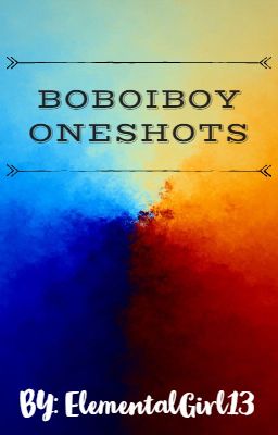 Boboiboy Oneshots