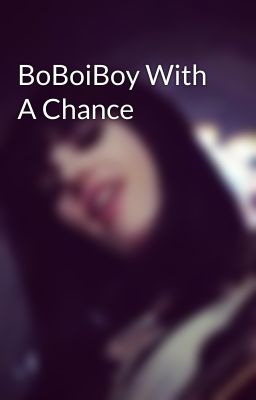 BoBoiBoy With A Chance