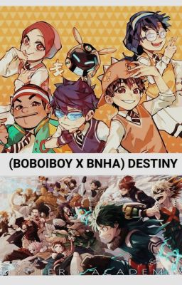 (BOBOIBOY X BNHA) DESTINY