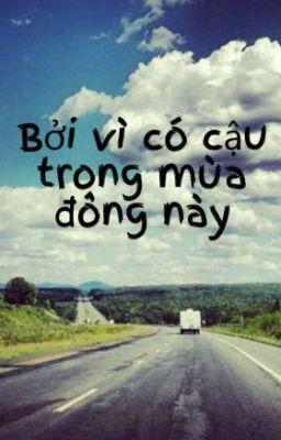 Bởi vì có cậu trong mùa đông này