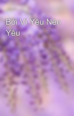 Bởi Vì Yêu Nên Yêu 