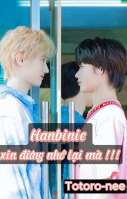 [BonBin] Hanbinie xin đừng nhớ lại mà !!!