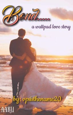 Bond... - A Wattpad Lovestory (5 Shots + Epilogue) - (COMPLETED)