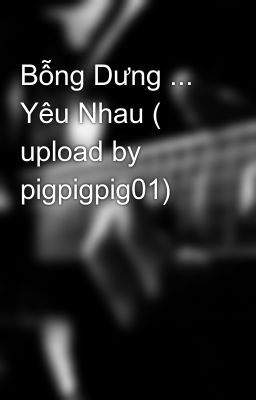 Bỗng Dưng ... Yêu Nhau ( upload by pigpigpig01)