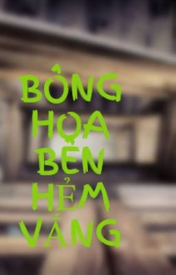 BÔNG HOA BÊN HẺM VẮNG