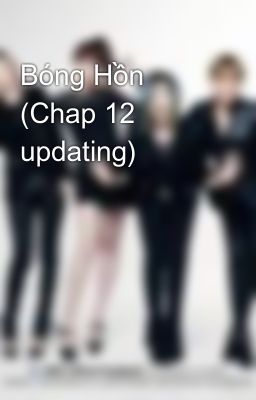Bóng Hồn (Chap 12 updating)