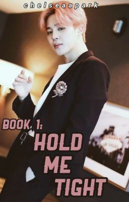 Book 1: Hold Me Tight [Park Jimin Fanfiction]