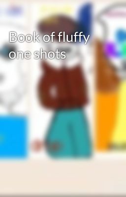 Book of fluffy one shots 