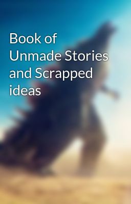 Book of Unmade Stories and Scrapped ideas