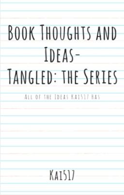 Book Thoughts and Ideas- Tangled: the Series