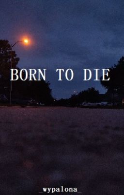 BORN TO DIE