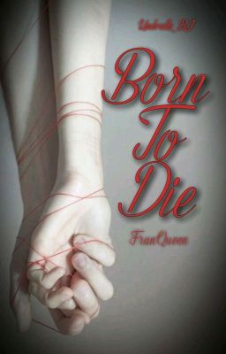 🥀 Born To Die | FranQueen 🥀