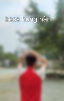 boss hung hãn 