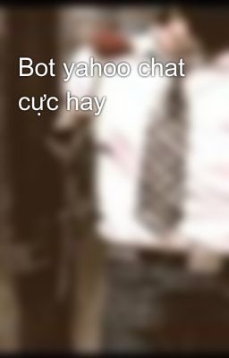 Bot yahoo chat cực hay