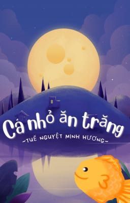 [Boy love, cổ đại]: CÁ NHỎ ĂN TRĂNG 