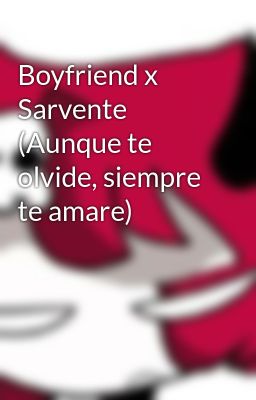 Boyfriend x Sarvente (Aunque te olvide, siempre te amare)