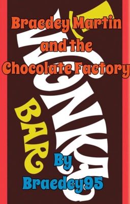 Braedey Martin and the Chocolate Factory