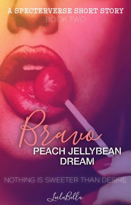 BRAVO - PEACH JELLYBEAN DREAM a spectreverse short story [book B] 