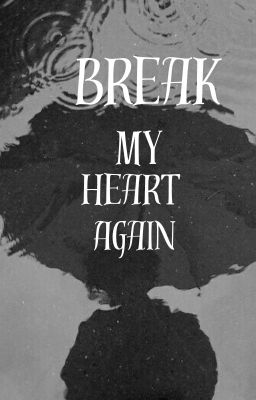 Break My Heart Again