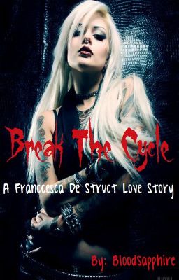 Break the Cycle (A Franccesca De Struct Love Story) *GXG* **EDITING**