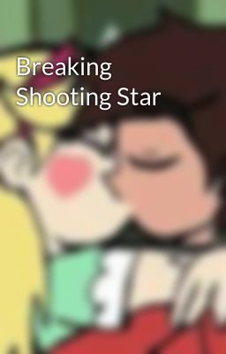 Breaking Shooting Star 