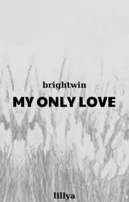 brightwin • my only love