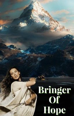 Bringer Of Hope {A Middle Earth Fanfic}