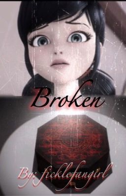 Broken (a Miraculous Ladybug fanfiction)