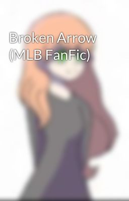 Broken Arrow (MLB FanFic)