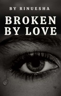 Broken By Love [COMPLETED]