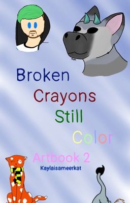 Broken Crayons Still Color ~Art Book #2~