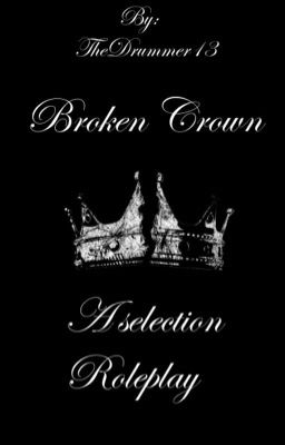 Broken Crown ~ A selection Roleplay