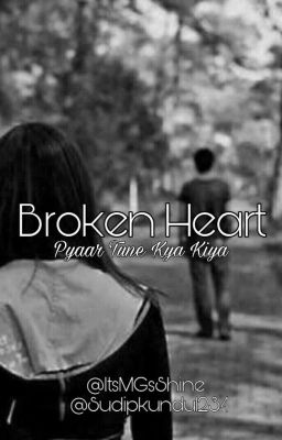 Broken Heart (Pyaar Tune Kya Kiya)(✔COMPLETED)