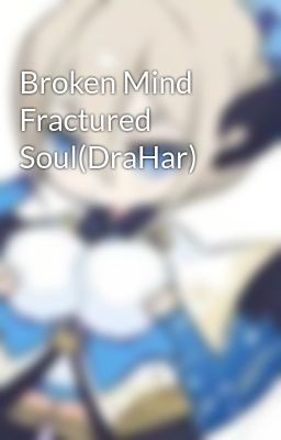 Broken Mind Fractured Soul(DraHar)