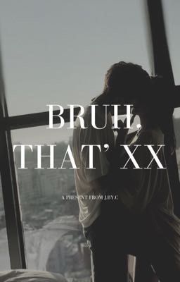 Bruh, that' xx