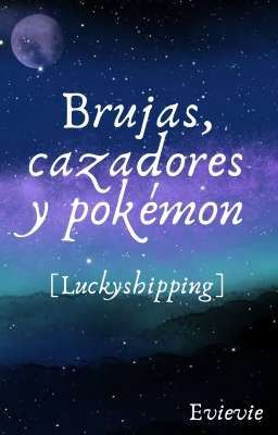 Brujas, cazadores y pokémon (Luckyshipping)