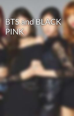 BTS and BLACK PINK 