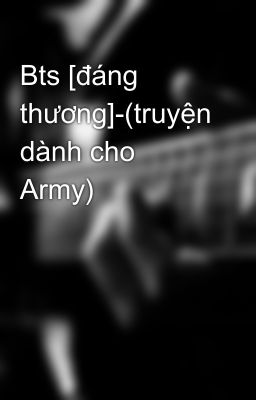 Bts [đáng thương]-(truyện dành cho Army) 