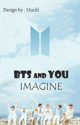 BTS & YOU IMAGINE [ H-HE-SE-NGƯỢC ]