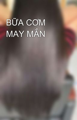 BỮA CƠM MAY MẮN