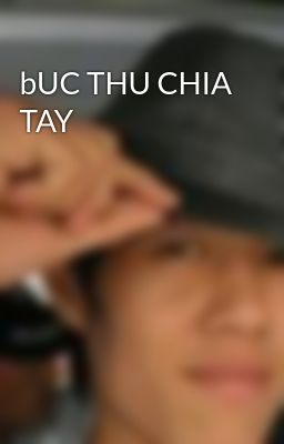 bUC THU CHIA TAY