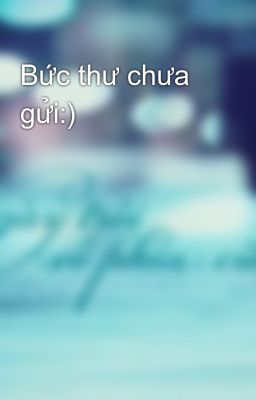 Bức thư chưa gửi:)