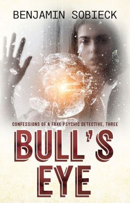 Bull's Eye: Confessions of a Fake Psychic Detective #3