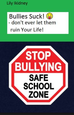 Bullies Suck! - don't ever let them ruin Your Life