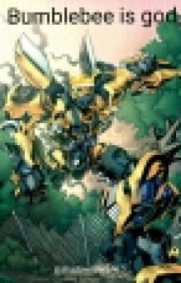 bumblebee is god(rant book 10.0)