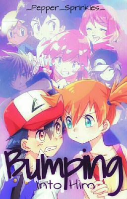 Bumping Into Him || Pokemon [Updating]