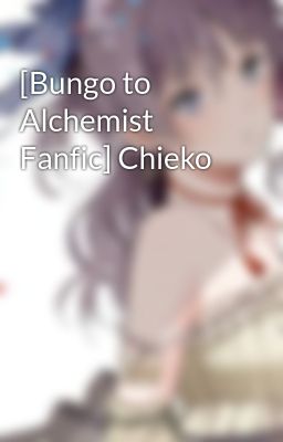 [Bungo to Alchemist Fanfic] Chieko