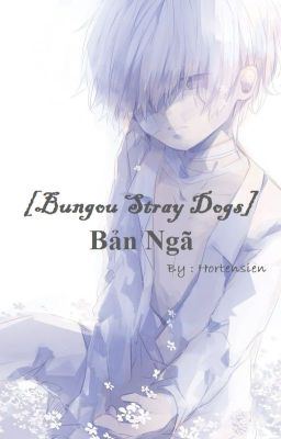 [Bungou Stray Dogs] Bản ngã