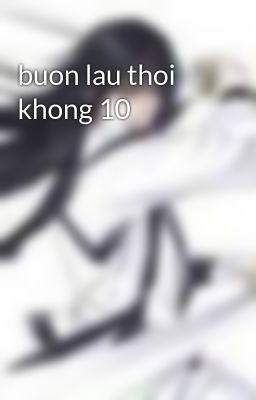 buon lau thoi khong 10